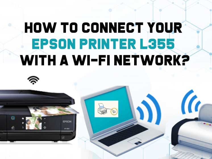 How to Connect Your Epson Printer L355 with a Wi-Fi Network