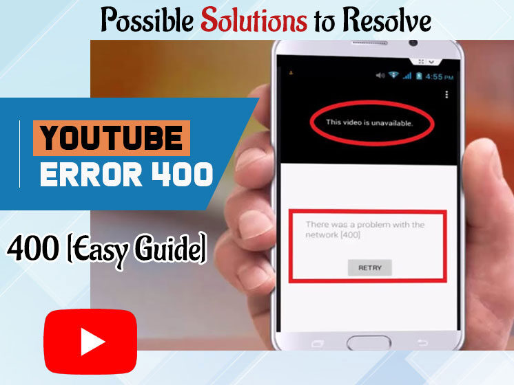 Resolve YouTube Error 400